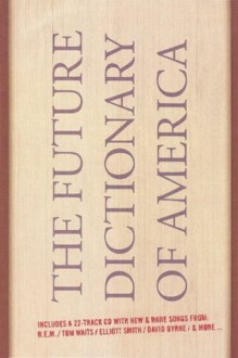 The Future Dictionary of America - Jonathan Safran Foer, Dave Eggers, Nicole Krauss, Eli Horowitz