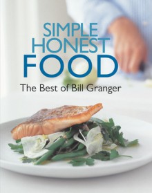 Simple Honest Food: The Best of Bill Granger - Bill Granger