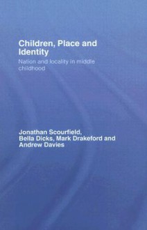 Children, Place and Identity: Nation and Locality in Middle Childhood - J. Scourfield, Mark Drakeford, Bella Dicks