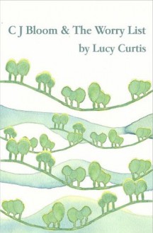 C.J.Bloom and the Worry List (The C.J.Bloom Adventures) - Lucy Curtis, Louise Best