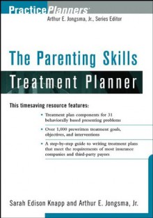 The Parenting Skills Treatment Planner (PracticePlanners) - Sarah Edison Knapp, Arthur E. Jongsma