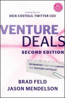 Venture Deals: Be Smarter Than Your Lawyer and Venture Capitalist - Brad Feld