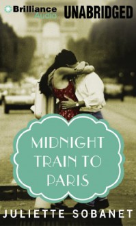 Midnight Train to Paris (A Paris Time Travel Romance) - Juliette Sobanet