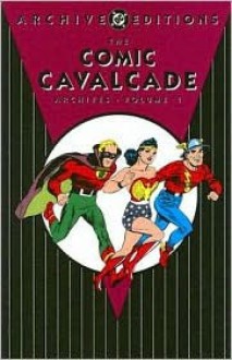 The Comic Cavalcade Archives, Vol. 1 - Bill Finger, Jon L. Blummer, Gardner F. Fox, William Moulton Marston, Sheldon Mayer, Ted Udall, John Wentworth, Stan Aschmeier, Lou Ferstadt, Frank Godwin, Frank Harry, Irwin Hasen, Jon Chester Kozlak, Sheldon Moldoff, Harry G. Peter, Howard Purcell, Ed Wheelan