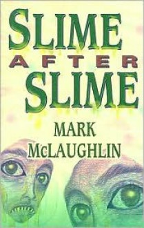 Slime After Slime - Mark McLaughlin