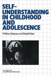 Self-Understanding in Childhood and Adolescence - William Damon, Carolyn Shantz, Robert Emde