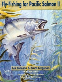 Fly-Fishing for Pacific Salmon II - Les Johnson, Bruce Ferguson, Patrick Trotter