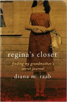 Regina's Closet: Finding My Grandmother's Secret Journal - Diana Raab