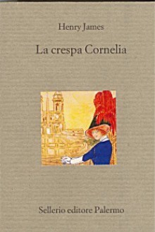 La crespa Cornelia - Henry James, Maurizio Ascari