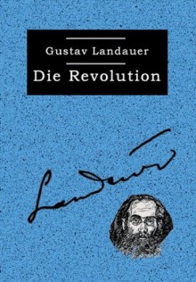 Die Revolution - Gustav Landauer, Siegbert Wolf