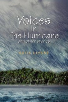 Voices in the Hurricane and Other Stories - Katia D. Ulysse