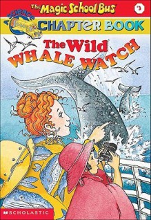 The Wild Whale Watch (Magic School Bus Science Chapter Books, #3) - Eva Moore, John Speirs, Joanna Cole, Bruce Degen