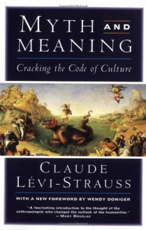 Myth and Meaning: Cracking the Code of Culture - Claude Levi-Strauss