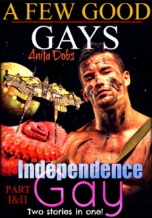 Independence Gay & A Few Good Gays: Parts 1 & 2 - Anita Dobs