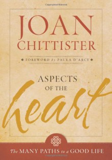 Aspects of the Heart: The Many Paths of a Good Life - Joan D. Chittister