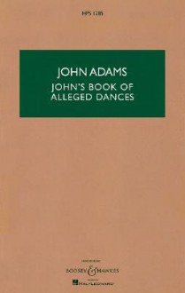 John's Book Of Alleged Dances: Study Score - John Adams