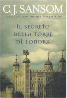 Il segreto della Torre di Londra - C.J. Sansom, Gian M. Giughese