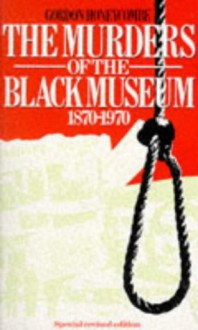 The Murders of the Black Museum 1870-1970 - Gordon Honeycombe