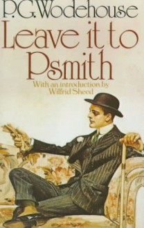 Leave It to Psmith - P.G. Wodehouse, Wilfrid Sheed