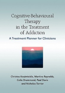 Cognitive-Behavioural Therapy in the Treatment of Addiction: A Treatment Planner for Clinicians - Paul Davis