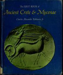 The First Book of Ancient Crete & Mycenae - Charles Alexander Robinson Jr.