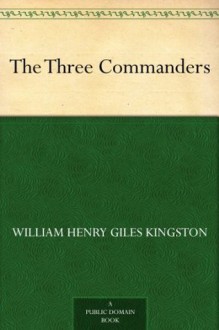 The Three Commanders - William Henry Giles Kingston, Thomas Cantrell Dugdale