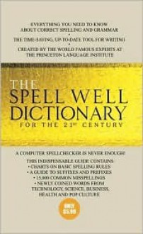 The Spell Well Dictionary for the 21st Century - Barbara Ann Kipfer