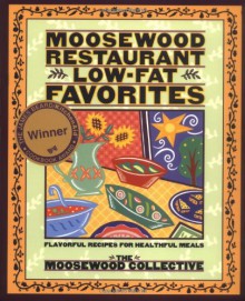 Moosewood Restaurant Low-Fat Favorites: Flavorful Recipes for Healthful Meals - Moosewood Collective