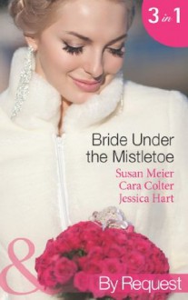 Bride Under the Mistletoe (Mills & Boon By Request) (Christmas Treats - Book 4) - Susan Meier, Cara Colter, Jessica Hart