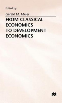 From Classical Economics to Development Economics - Gerald M. Meier