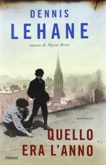 Quello era l'anno - Dennis Lehane, Gianna Lonza