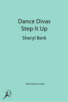 Dance Divas: Step It Up - Sheryl Berk