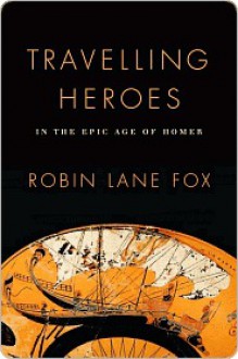 Travelling Heroes - Robin Lane Fox