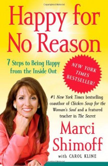 Happy For No Reason: 7 Steps to Being Happy From the Inside Out - Marci Shimoff