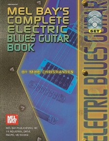 Mel Bay's Complete Electric Blues Guitar Book [With CD (Audio) and DVD] - Mike Christiansen