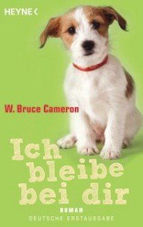 Ich bleibe bei dir - W. Bruce Cameron, Nicole Hölsken, Edith Beleites