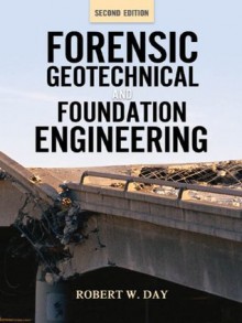 Forensic Geotechnical and Foundation Engineering, Second Edition - Robert Day