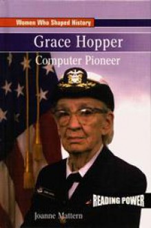 Grace Hopper: Computer Pioneer - Joanne Mattern