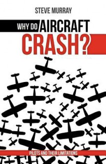 Why Do Aircraft Crash? Pilots and Their Limitations - Steve Murray