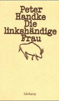 Die linkshändige Frau (Perfect Paperback) - Peter Handke