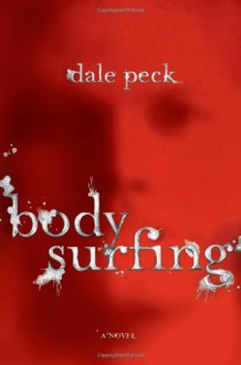 Body Surfing: A Novel - Dale Peck