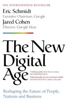 The New Digital Age: Reshaping the Future of People, Nations and Business - Eric Schmidt, Jared Cohen