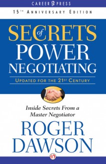 Secrets of Power Negotiating: Inside Secrets from a Master Negotiator (15th Anniversary Edition) - Roger Dawson