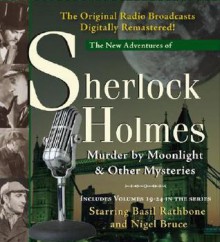 Murder by Moonlight & Other Mysteries (New Adventures of Sherlock Holmes 19-24) - Anthony Boucher, Denis Green, Basil Rathbone, Nigel Bruce