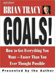 Goals!: How to Get Everything You Want - Faster Than You Ever Thought Possible (MP3 Book) - Brian Tracy