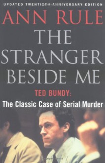 The Stranger Beside Me: Ted Bundy: The Classic Story of Seduction and Murder - Ann Rule