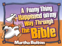 Funny Thing Happened on My Way Through the Bible - Martha Bolton