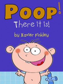 Poop! There it is! (A Silly Potty Training Book for Children Ages Baby-3) - Xavier Finkley, Nayan Soni