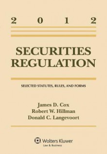 Securities Regulation: Selected Statutes, Rules, and Forms, 2012 Statutory Supplement - James D. Cox, Robert W. Hillman, Donald C. Langevoort