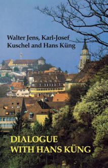 Dialogue with Hans Kung - Walter Jens, Karl-Josef Kuschel, Hans Küng